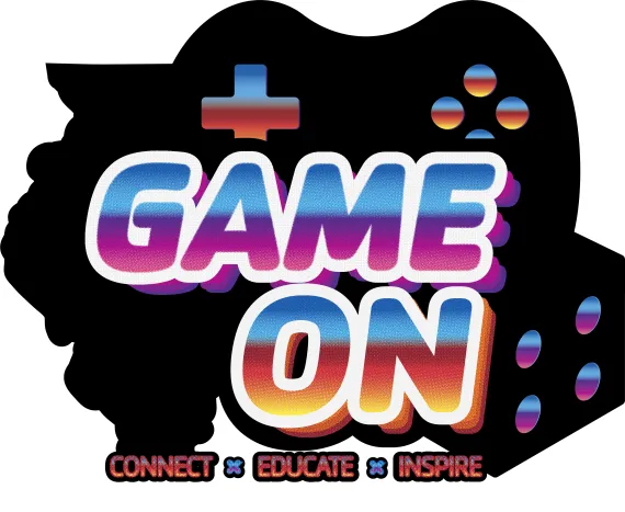 Game On! Connect, Educate, Inspire